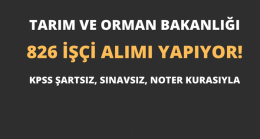 Tarım ve Orman Bakanlığı 826 İşci Alıyor