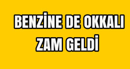 Benzine de Okkalı Zam Geldi