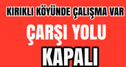 Kırıklı Köyünde Çalışma Var.Çarşı Yolu Kapalı