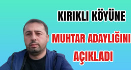 Kırıklı Köyüne Muhtar Adaylığı Açıkladı