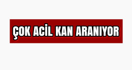 Çok Acil Kan Aranıyor