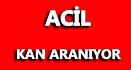 Çok Acil Kan Aranıyor