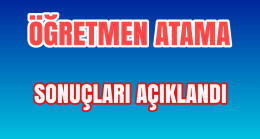 Öğretmen Atama Sonuçları Açıklandı.