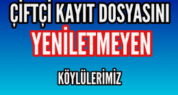 ÇKS Dosyasını Yeniletmeyen Köylülerimiz