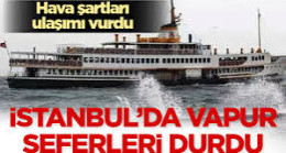 İstanbulda Vapur Seferleri Durduruldu