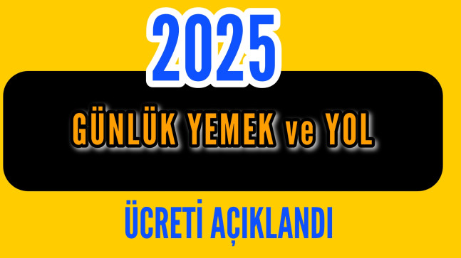 Günlük Yemek ve Yol Ücreti Açıklandı