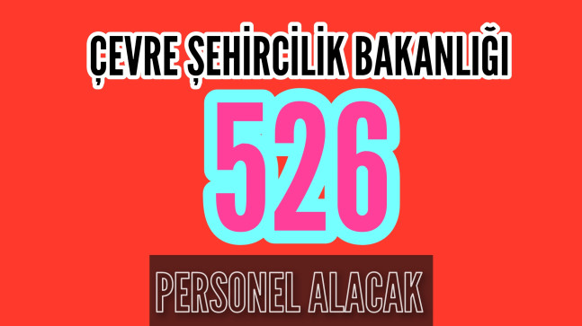 Çevre Şehircilik Bakanlığı 526 Personel Alacak