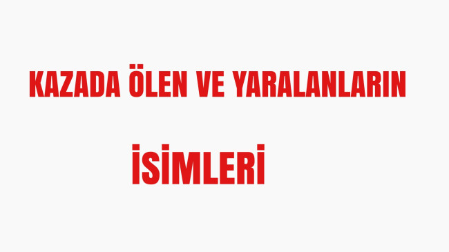 Vefat Edenler ve Yaralıların İsimleri