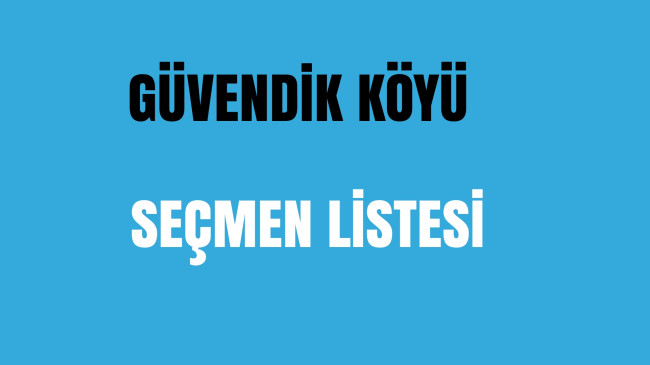 Güvendik Köyü Seçmen Listesi