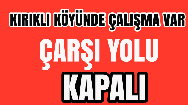 Kırıklı Köyünde Çalışma Var.Çarşı Yolu Kapalı