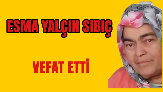 Esma Yalçın Sıbıç Vefat Etti