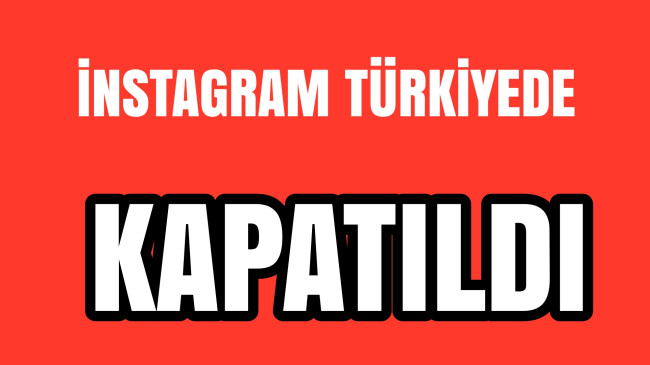 İnstagram Türkiyede KAPATILDI