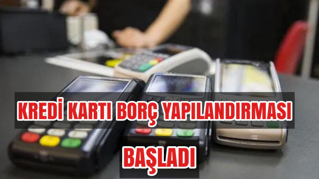 Kredi Kartı Borç Yapılandırma İşlemi Başladı