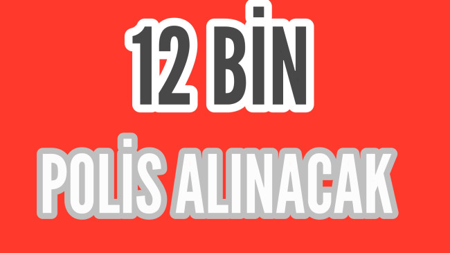 12 Bin Polis Alınacak