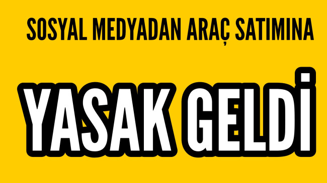 Sosyal Medya Üzerinden Araç Satımına Yasak Geldi